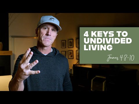 4 Keys to Undivided Living | James 4:8-10