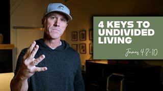 4 Keys to Undivided Living | James 4:8-10