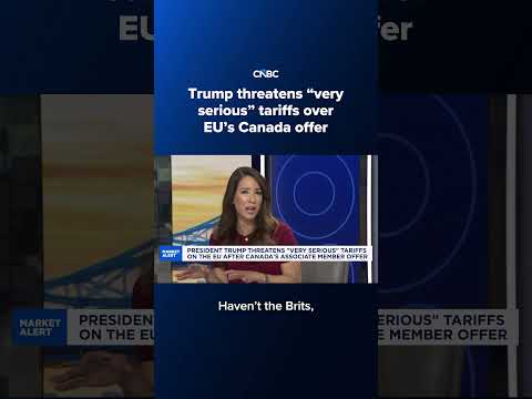 Trump threatens 'very serious' tariffs over EU's Canada offer