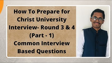 How To Ace Christ University Interview | Round 3 & 4 | Common Interview Based Questions | Part 1