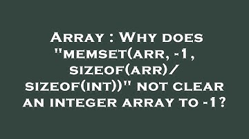 Array : Why does "memset(arr, -1, sizeof(arr)/sizeof(int))" not clear an integer array to -1?