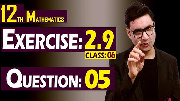 12th Math | Exercise: 2.9 | Class: 06 | Question: 05 | Syed Bakht