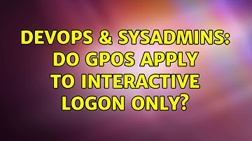 DevOps & SysAdmins: Do GPOs apply to interactive logon only?