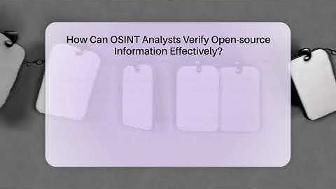 How Can OSINT Analysts Verify Open-source Information Effectively? - Tactical Warfare Experts