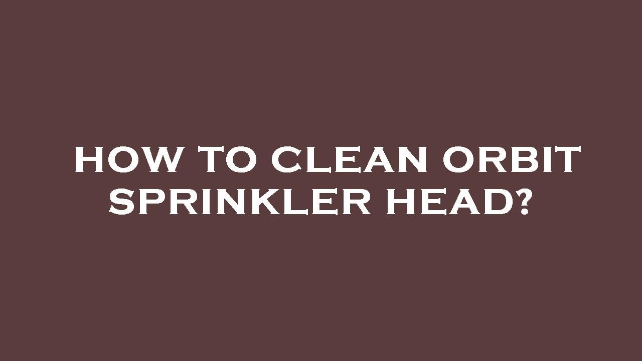 How to clean orbit sprinkler head? YouTube