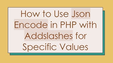 How to Use Json Encode in PHP with Addslashes for Specific Values