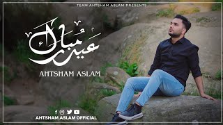 Video thumbnail of "EID MUBARAK - AHTSHAM ASLAM | Eid Special Track 2023 | Jina De Yaar Ni Vichre | Official Video"
