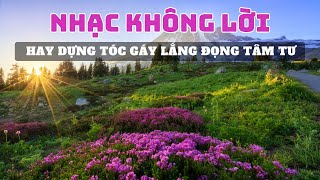 Nhạc Không Lời Hay Dựng Tóc Gáy Lắng Đọng Tâm Tư, Nhạc Phòng Trà Guitar Slowrock Êm Dịu Mượt Mà