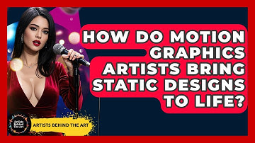 How Do Motion Graphics Artists Bring Static Designs To Life? - Artists Behind the Art