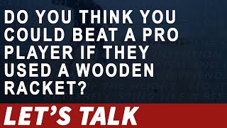 [042] Do You Think You Could Beat A Pro Player If They Used A Wooden Racket? [Let's Talk Squash]