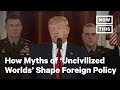 Op-Ed: How Myths About the Civilized and Uncivilized Worlds Shape U.S. Foreign Policy | NowThis