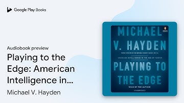 Playing to the Edge: American Intelligence in… by Michael V. Hayden · Audiobook preview