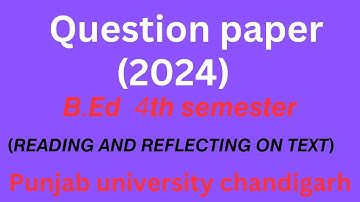Reading and Reflecting on text Question paper(2024) /B.Ed 4th semester/punjab university chandigarh👻