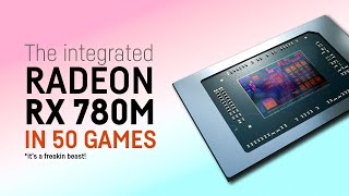 The integrated Radeon RX 780M in 50 Games!