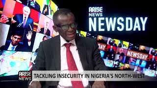 Tackling Insecurity In Nigeria’s North-West - Dayo Sobowale