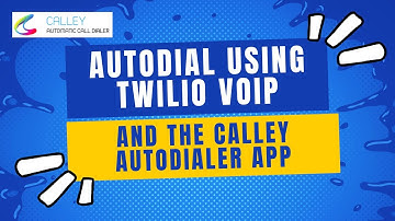 How to Autodial Internationally using Twilio VOIP & Calley Auto Dialer App