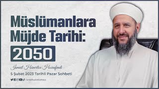 Müslümanlara Müjde Tarihi : 2050 - İsmail Hünerlice Hocaefendi