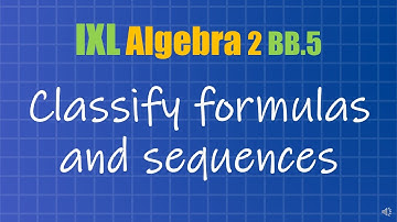 Classify formulas and sequences (IXL Algebra 2 BB.5)