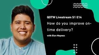 QOTW Livestream E14: How do you improve on-time delivery? screenshot 4