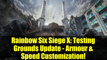 Rainbow Six Siege X: Testing Grounds Update - Armour & Speed Customization!