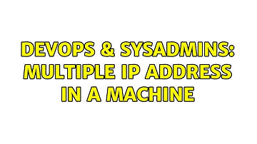 DevOps & SysAdmins: Multiple IP address in a machine