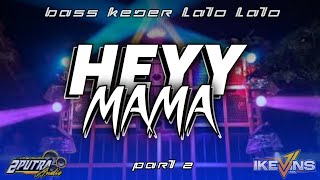 DJ HEYY MAMA BASS LATO LATO COCOK UNTUK CEK SOUND III BY IKEVINS REMIX.