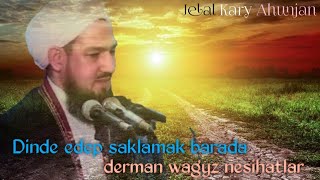 Dinde Edep Saklamak Barada Derman Wagyz Nesihatlar - Jelal Kary Ahunjan❤️