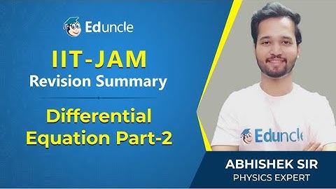 IIT JAM Physics | Revision Summary of Differential Equation (Part-2) | Eduncle Expert | Mr. Abhishek