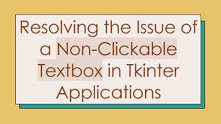 Resolving the Issue of a Non-Clickable Textbox in Tkinter Applications