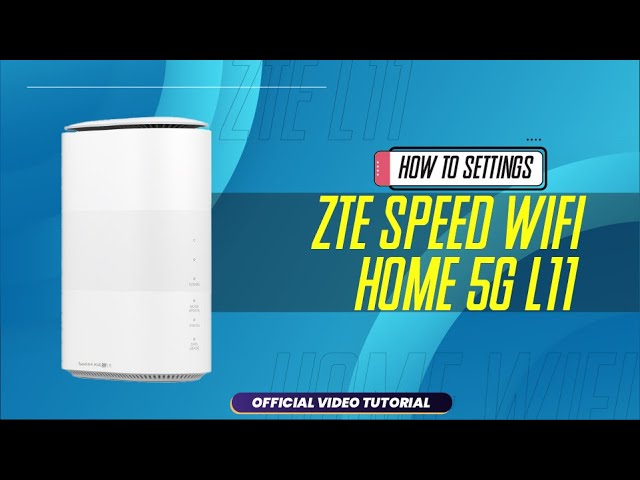 TUTORIAL : User Guide ZTE Speed Wi-Fi HOME 5G L11