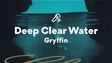 Gryffin, Deep Clear Water (Lyrics)