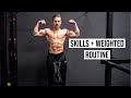 MY NEW UPPER BODY ROUTINE || SKILLS & WEIGHTED