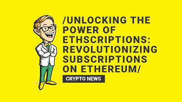 Ethscriptions: Revolutionizing Subscriptions on the Ethereum Blockchain