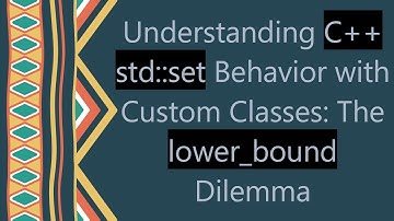 Understanding C+ +  std::set Behavior with Custom Classes: The lower_bound Dilemma