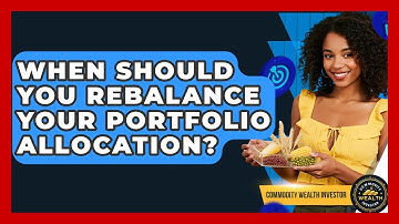 When Should You Rebalance Your Portfolio Allocation? - Commodity Wealth Investor