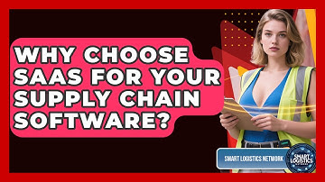 Why Choose SaaS For Your Supply Chain Software? - Smart Logistics Network