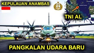 SEMAKIN TANGGUH !! TNI AL AKAN BANGUN PANGKALAN UDARA BARU di DAERAH TERLUAR KEPULAUAN ANAMBAS