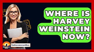 Celebrity Where Is Harvey Weinstein Now? - The Documentary Reel Net Worth