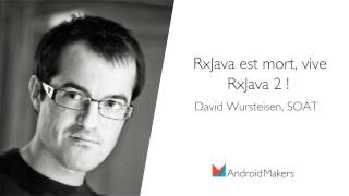 RxJava est mort, vive RxJava 2 ! by David Wursteisen, SOAT FR
