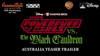 The Powerpuff Girls Vs. The Black Cauldron 2023 Australia Teaser Trailer