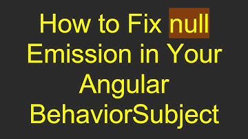 How to Fix null Emission in Your Angular BehaviorSubject