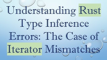 Understanding Rust Type Inference Errors: The Case of Iterator Mismatches