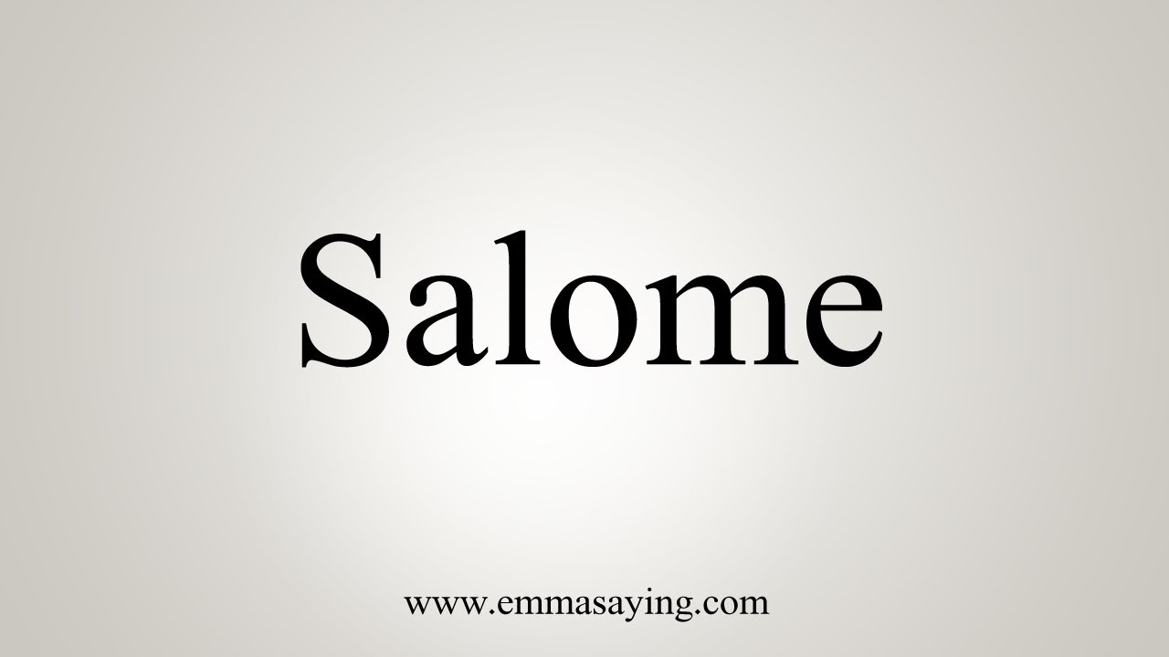 How To Say Salome