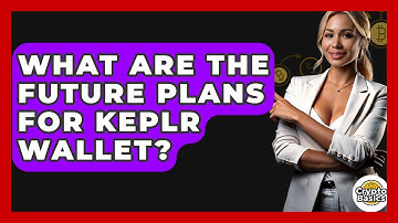What Are The Future Plans For Keplr Wallet? - CryptoBasics360.com