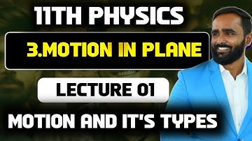 11TH STD PHYSICS|3.MOTION IN PLANE |LECTURE 01|MOTION AND ITS TYPES|PRADEEP GIRI SIR