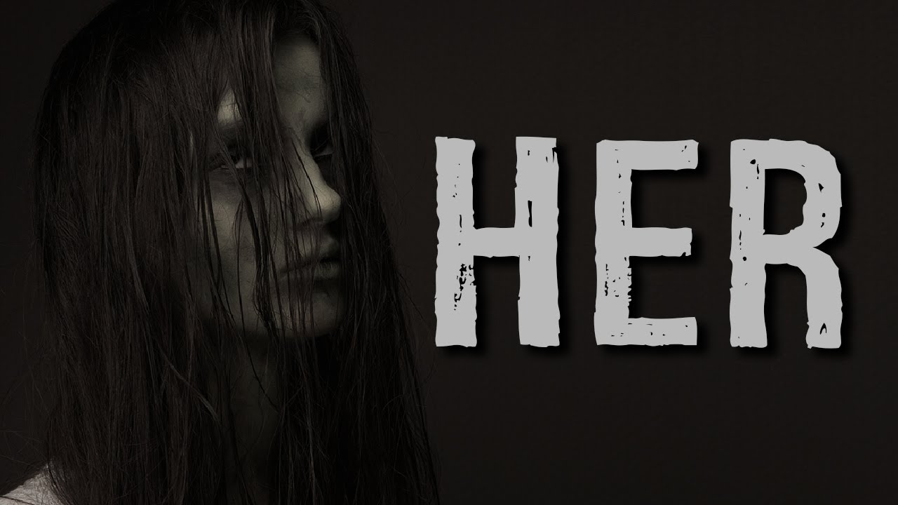 "Her" Creepypasta