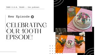 Celebrate Our 100th Episode with Us! | TGT Ep.#100