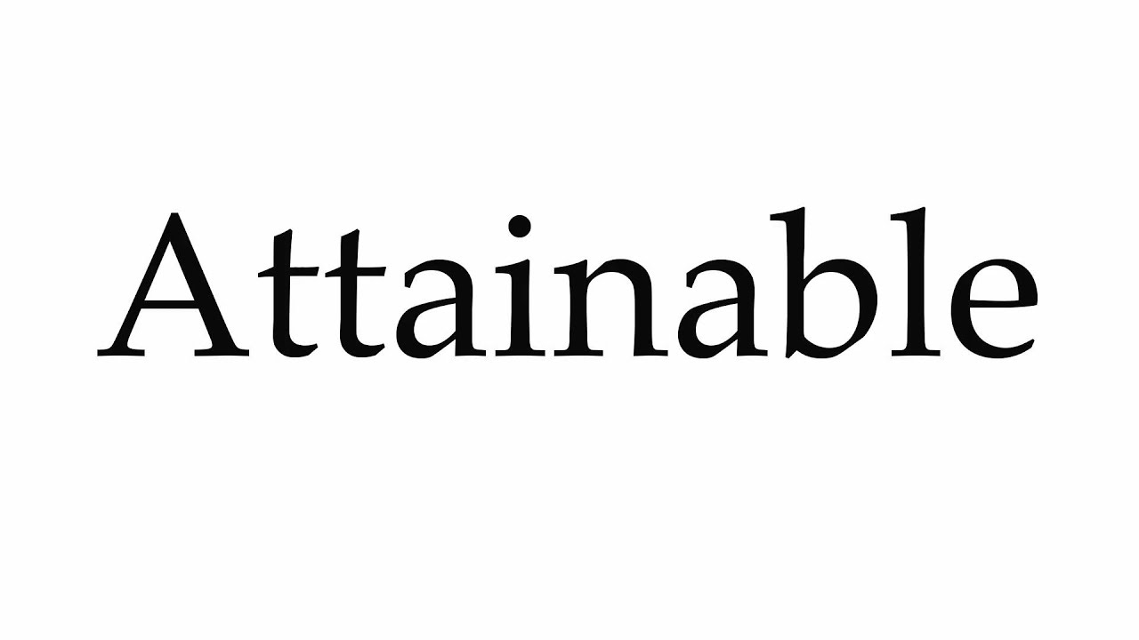 How to Pronounce Attainable