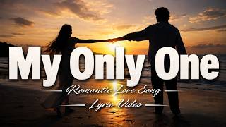 My Only One ❤️ Romantic Love Song 2026 | Emotional Lyric Video