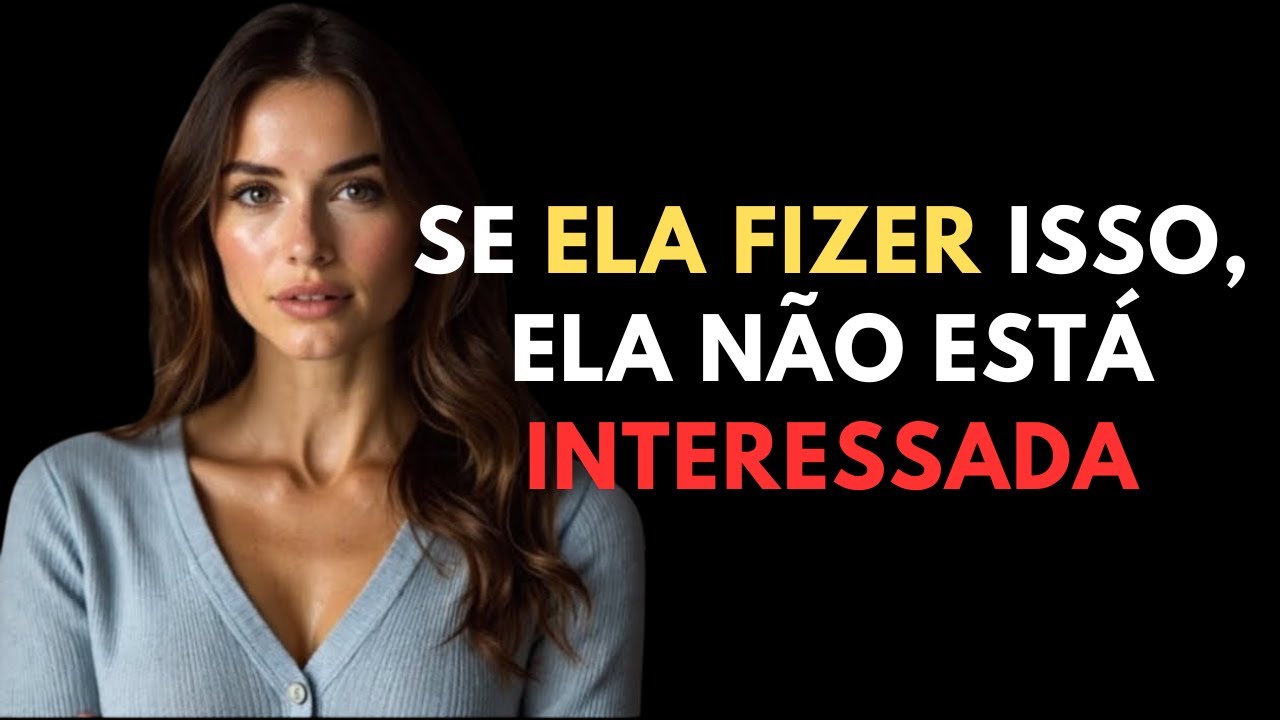 Se uma mulher não estiver interessada em você, ela fará estas sete coisas | Psicologia Feminina